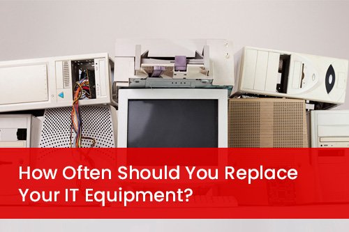 How-Often-Should-You-Replace-Your-IT-Equipment-