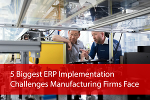 5_Biggest_ERP_Challenges_Manufacturers_Face