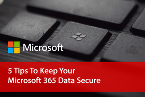 5_Safety_Tips_To_Keep_Your_Microsoft_365_Data_Secure