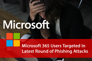 Microsoft_365_Users_Targeted_In_Latest_Round_of_Phishing_Attacks