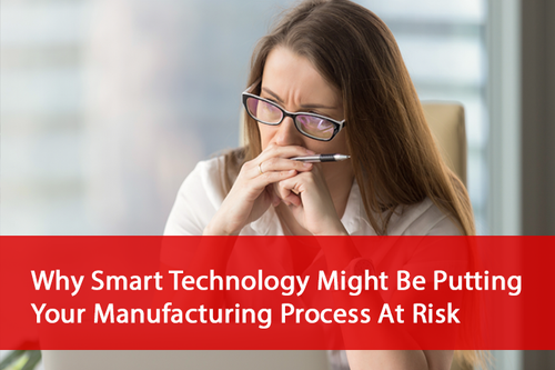 Why_Smart_Technology_Might_Be_Putting_your_Manufacturing_Process_At_Risk